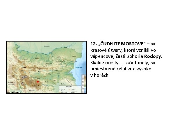 12. „ČUDNITE MOSTOVE“ – sú krasové útvary, ktoré vznikli vo vápencovej časti pohoria Rodopy. 12. „ČUDNITE MOSTOVE“ – sú krasové útvary, ktoré vznikli vo vápencovej časti pohoria Rodopy.