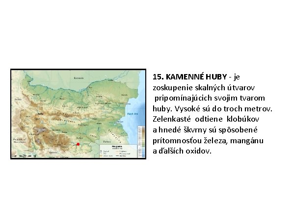 15. KAMENNÉ HUBY - je zoskupenie skalných útvarov pripomínajúcich svojim tvarom huby. Vysoké sú 15. KAMENNÉ HUBY - je zoskupenie skalných útvarov pripomínajúcich svojim tvarom huby. Vysoké sú