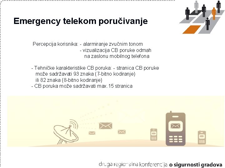 Emergency telekom poručivanje Percepcija korisnika: - alarmiranje zvučnim tonom - vizualizacija CB poruke odmah