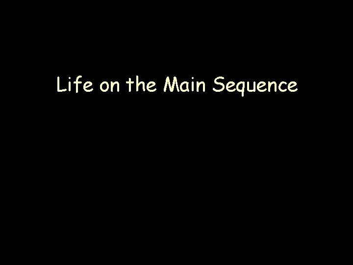 Life on the Main Sequence 