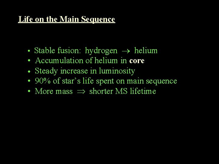 Life on the Main Sequence • Stable fusion: hydrogen helium • Accumulation of helium