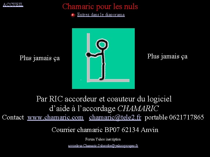 ACCUEIL Avec Chamaric pour les nuls Entrez dans le diaporama Plus jamais ça Par