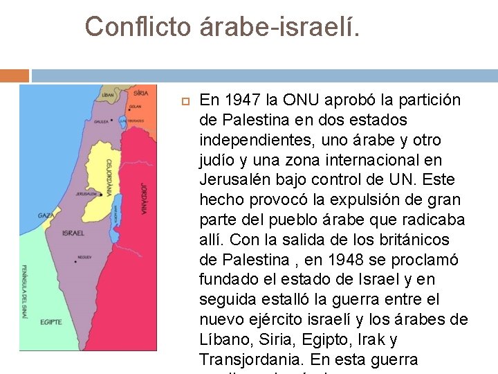 Conflicto árabe-israelí. En 1947 la ONU aprobó la partición de Palestina en dos estados
