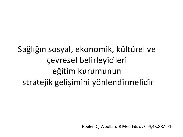 Sağlığın sosyal, ekonomik, kültürel ve çevresel belirleyicileri eğitim kurumunun stratejik gelişimini yönlendirmelidir Boelen C,