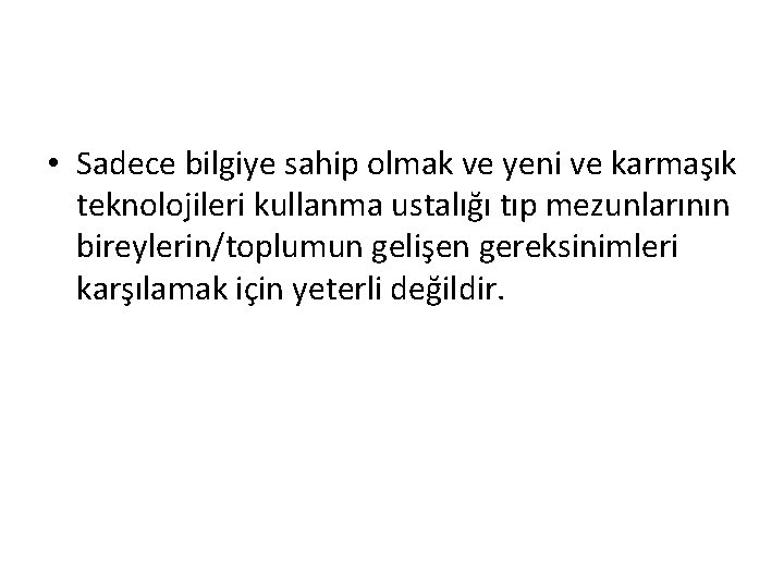  • Sadece bilgiye sahip olmak ve yeni ve karmaşık teknolojileri kullanma ustalığı tıp