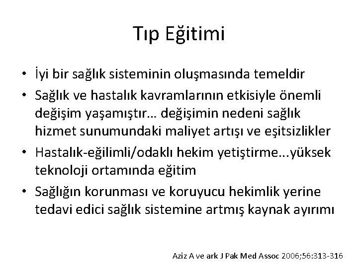 Tıp Eğitimi • İyi bir sağlık sisteminin oluşmasında temeldir • Sağlık ve hastalık kavramlarının