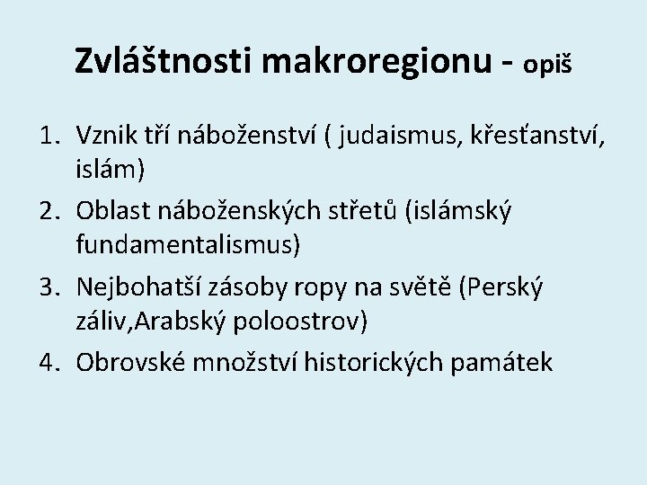 Zvláštnosti makroregionu - opiš 1. Vznik tří náboženství ( judaismus, křesťanství, islám) 2. Oblast