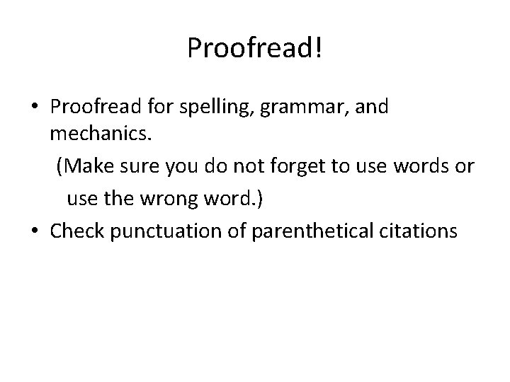 Proofread! • Proofread for spelling, grammar, and mechanics. (Make sure you do not forget