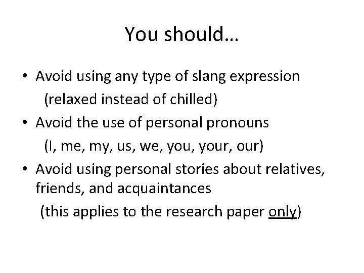 You should… • Avoid using any type of slang expression (relaxed instead of chilled)