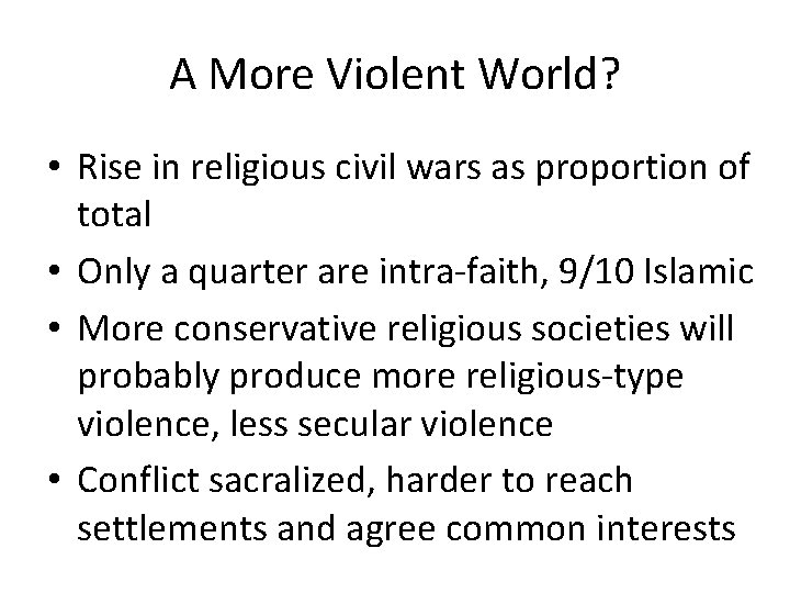 A More Violent World? • Rise in religious civil wars as proportion of total