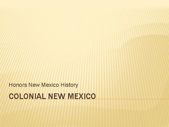 Honors New Mexico History COLONIAL NEW MEXICO 