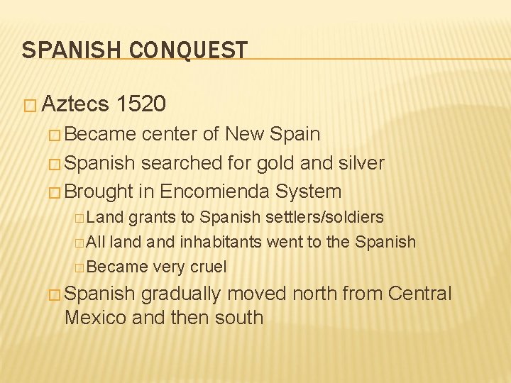 SPANISH CONQUEST � Aztecs 1520 � Became center of New Spain � Spanish searched