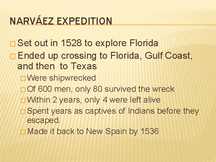 NARVÁEZ EXPEDITION � Set out in 1528 to explore Florida � Ended up crossing