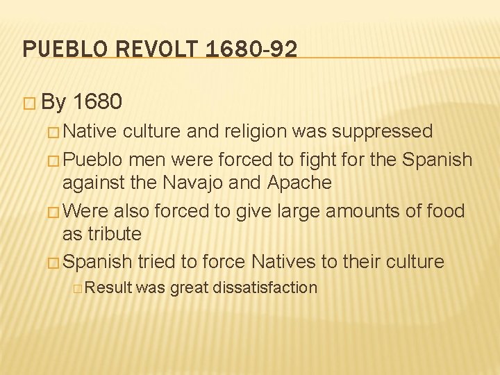 PUEBLO REVOLT 1680 -92 � By 1680 � Native culture and religion was suppressed