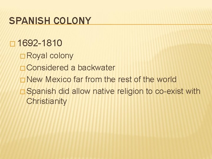 SPANISH COLONY � 1692 -1810 � Royal colony � Considered a backwater � New