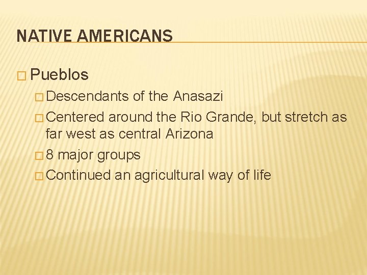 NATIVE AMERICANS � Pueblos � Descendants of the Anasazi � Centered around the Rio