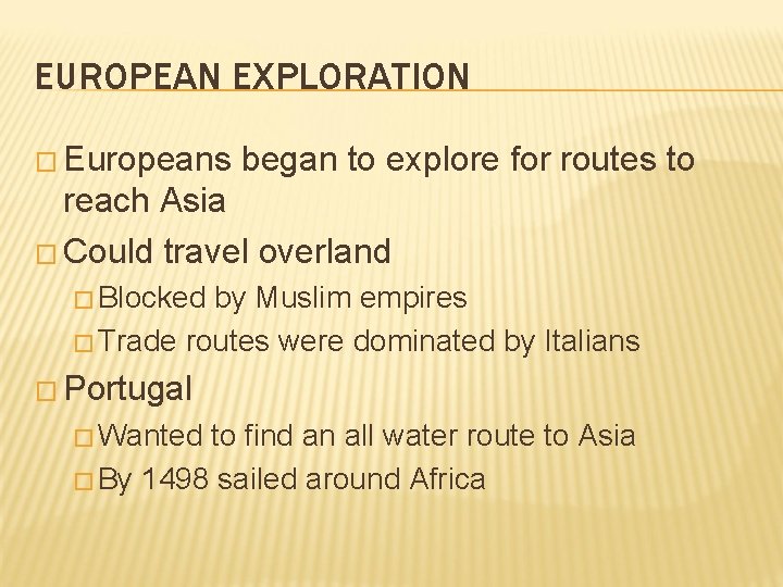 EUROPEAN EXPLORATION � Europeans began to explore for routes to reach Asia � Could