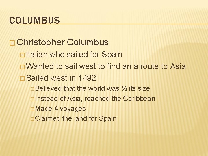 COLUMBUS � Christopher Columbus � Italian who sailed for Spain � Wanted to sail