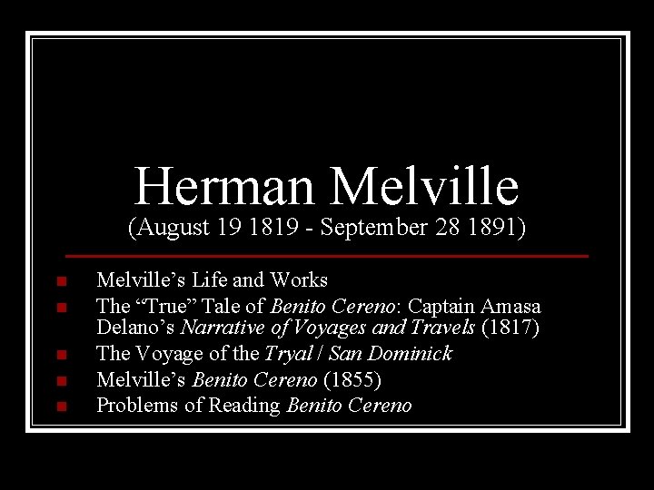 Herman Melville (August 19 1819 - September 28 1891) n n n Melville’s Life