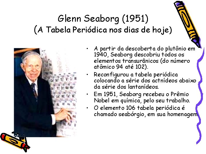 Glenn Seaborg (1951) (A Tabela Periódica nos dias de hoje) • A partir da