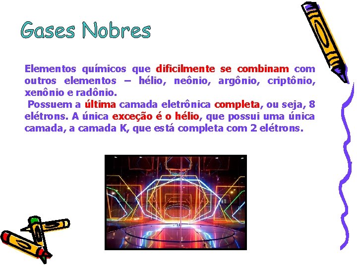 Elementos químicos que dificilmente se combinam com outros elementos – hélio, neônio, argônio, criptônio,