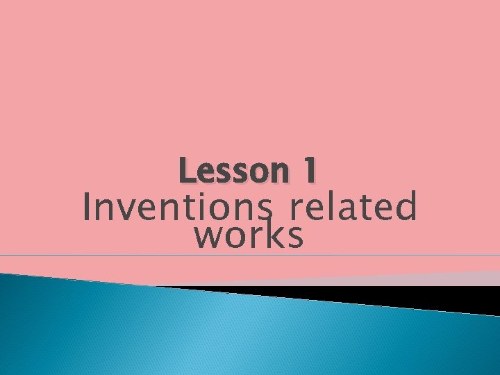 Lesson 1 Inventions related works 