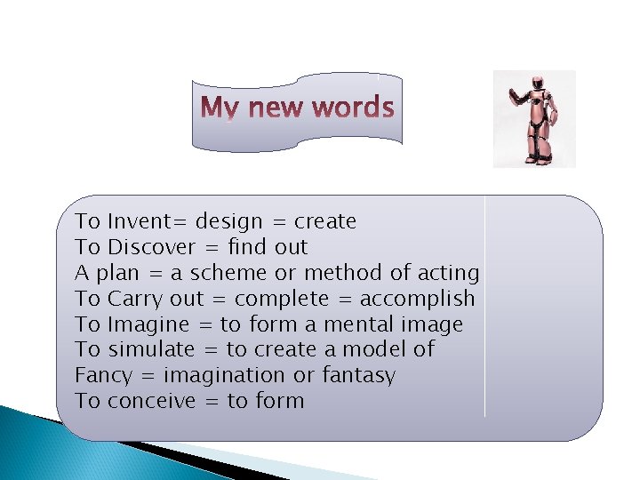 To Invent= design = create To Discover = find out A plan = a