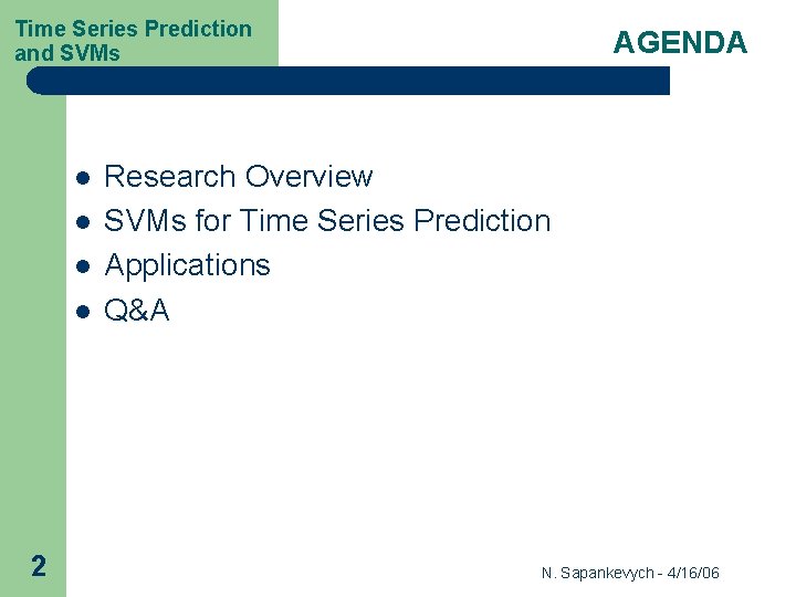 Time Series Prediction and SVMs l l 2 AGENDA Research Overview SVMs for Time