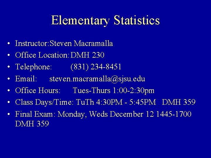 Elementary Statistics • • Instructor: Steven Macramalla Office Location: DMH 230 Telephone: (831) 234