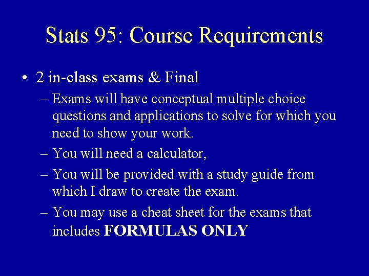 Stats 95: Course Requirements • 2 in-class exams & Final – Exams will have