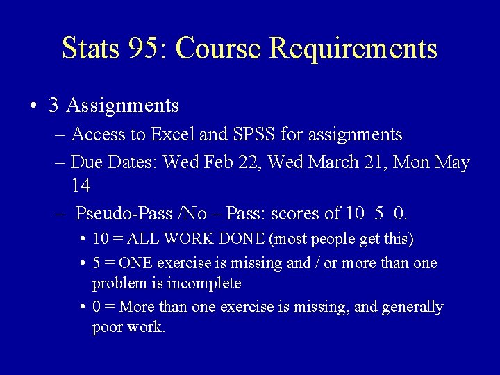 Stats 95: Course Requirements • 3 Assignments – Access to Excel and SPSS for