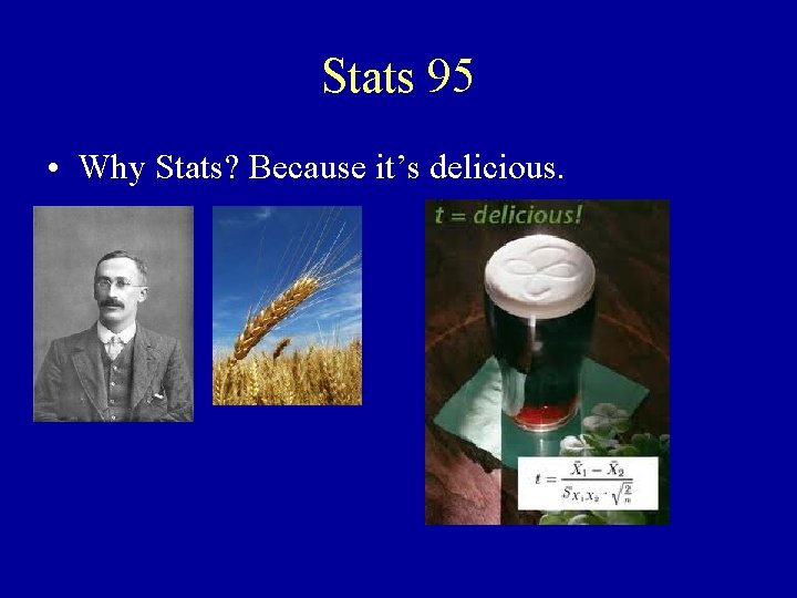 Stats 95 • Why Stats? Because it’s delicious. 