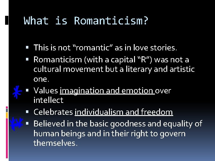 What is Romanticism? This is not “romantic” as in love stories. Romanticism (with a