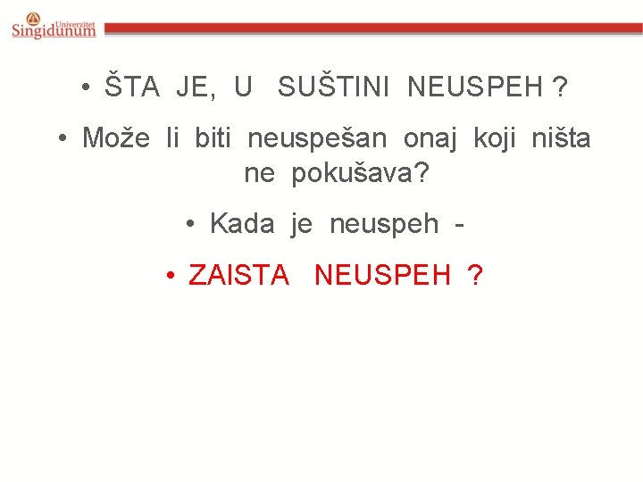  • ŠTA JE, U SUŠTINI NEUSPEH ? • Može li biti neuspešan onaj