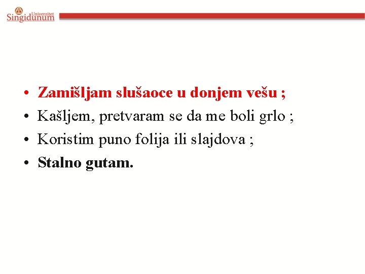  • • Zamišljam slušaoce u donjem vešu ; Kašljem, pretvaram se da me