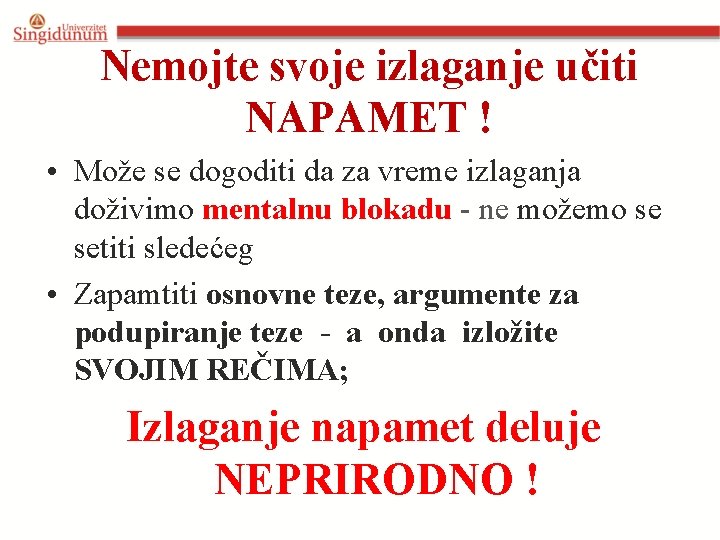 Nemojte svoje izlaganje učiti NAPAMET ! • Može se dogoditi da za vreme izlaganja