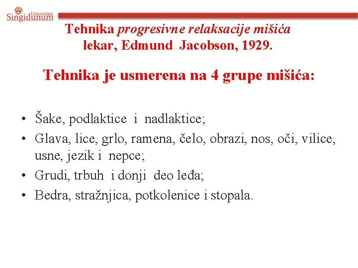 Tehnika progresivne relaksacije mišića lekar, Edmund Jacobson, 1929. Tehnika je usmerena na 4 grupe