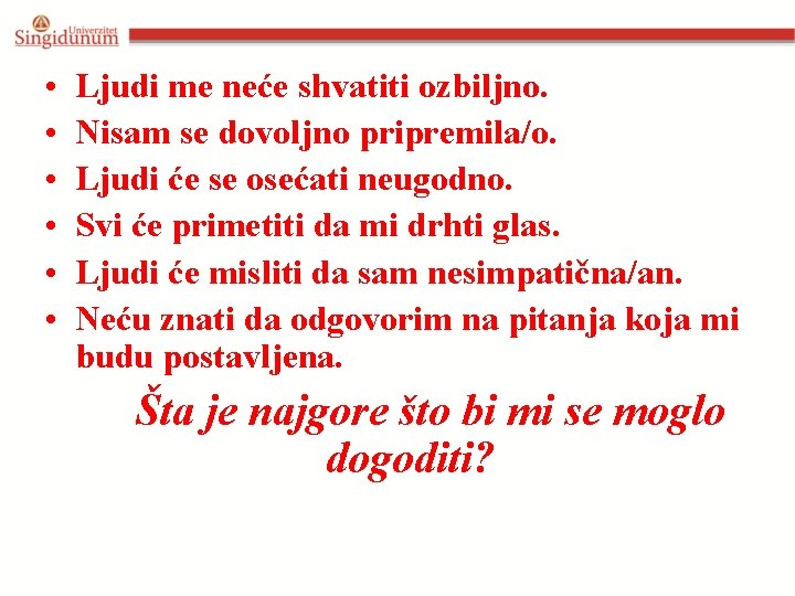  • • • Ljudi me neće shvatiti ozbiljno. Nisam se dovoljno pripremila/o. Ljudi