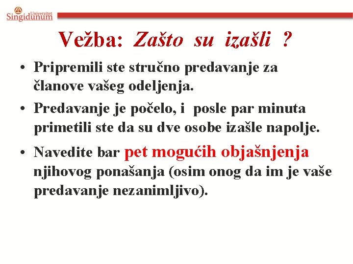 Vežba: Zašto su izašli ? • Pripremili ste stručno predavanje za članove vašeg odeljenja.