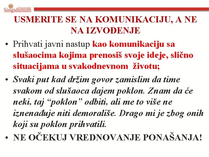 USMERITE SE NA KOMUNIKACIJU, A NE NA IZVOĐENJE • Prihvati javni nastup kao komunikaciju