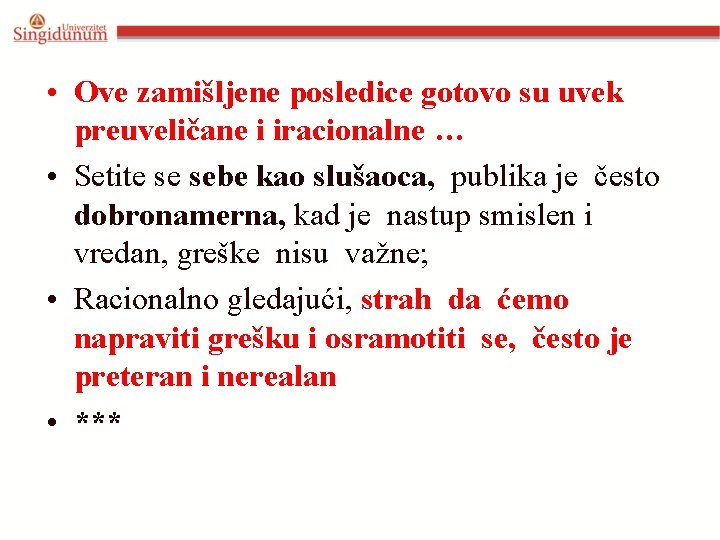  • Ove zamišljene posledice gotovo su uvek preuveličane i iracionalne … • Setite