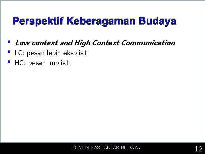 Perspektif Keberagaman Budaya • • • Low context and High Context Communication LC: pesan