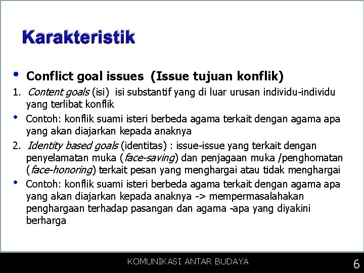 Karakteristik • Conflict goal issues (Issue tujuan konflik) 1. Content goals (isi) isi substantif