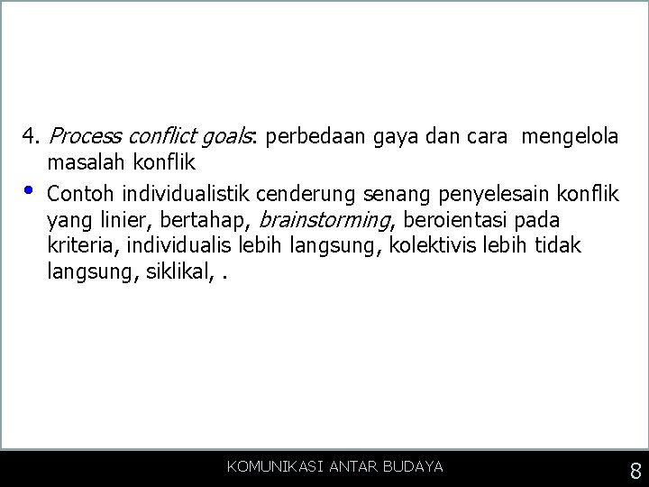 4. Process conflict goals: perbedaan gaya dan cara mengelola masalah konflik • Contoh individualistik