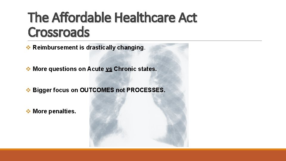 The Affordable Healthcare Act Crossroads v Reimbursement is drastically changing. v More questions on