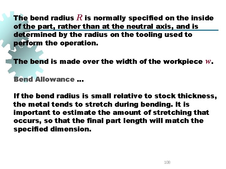 The bend radius R is normally specified on the inside of the part, rather