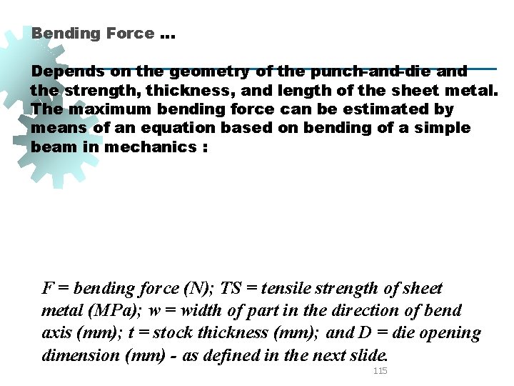 Bending Force. . . Depends on the geometry of the punch-and-die and the strength,