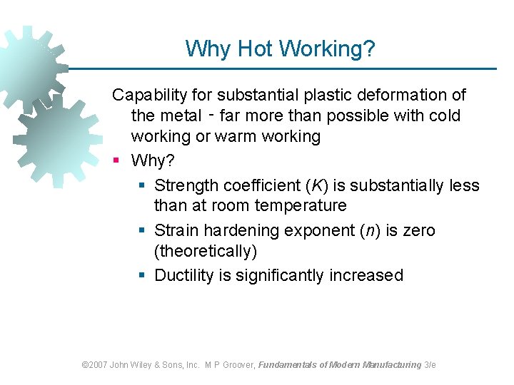 Why Hot Working? Capability for substantial plastic deformation of the metal ‑ far more