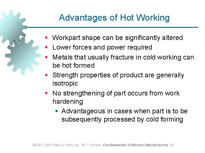 Advantages of Hot Working § Workpart shape can be significantly altered § Lower forces