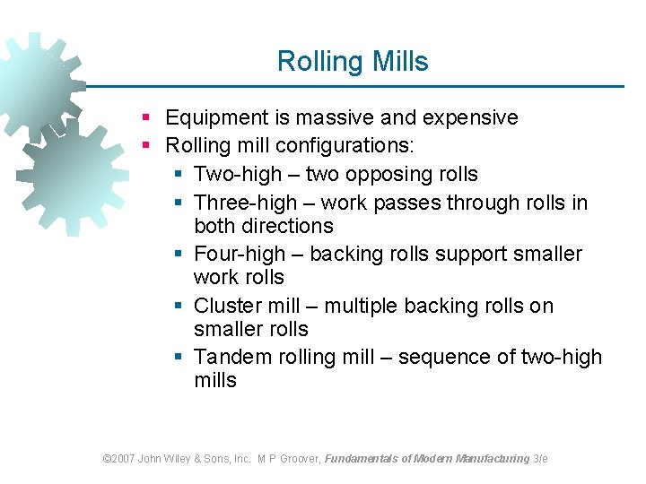 Rolling Mills § Equipment is massive and expensive § Rolling mill configurations: § Two-high